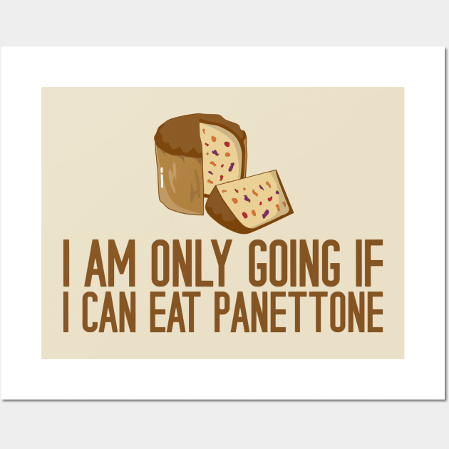 I Am Only Going If I Can Eat Panettone Wall Art by KawaiinDoodle